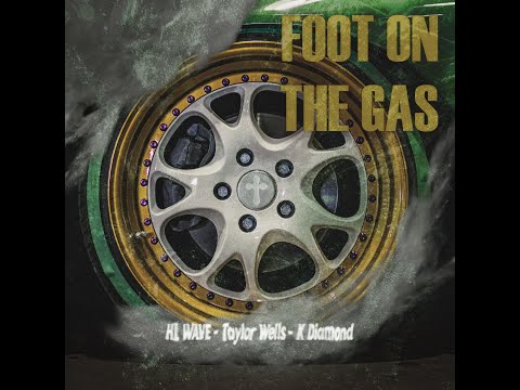 HL Wave, Taylor Wells, K Diamond - Foot On The Gas
