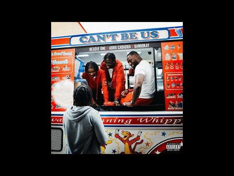 Headie One, Abra Cadabra & Bandokay - Can't Be Us (Reupload)