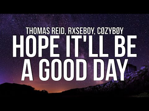 Thomas Reid x Rxseboy x cøzybøy - Hope It'll Be a Good Day (Lyrics)