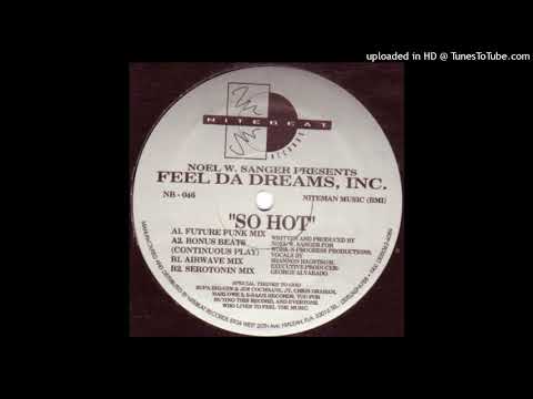 Noel W. Sanger Presents Feel Da Dreams, Inc. - So Hot (Serotonin Mix)