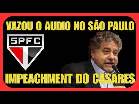 AUDIO VAZADO NO SÃO PAULO! IMPEACHMENT DO CASARES PROTOCOLADO.