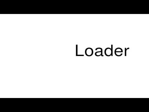 How to pronounce Loader