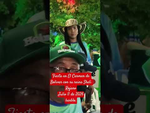 Fiesta en El Carmen de Bolivar con la reina  Sheli Rojano julio 11 de 2026