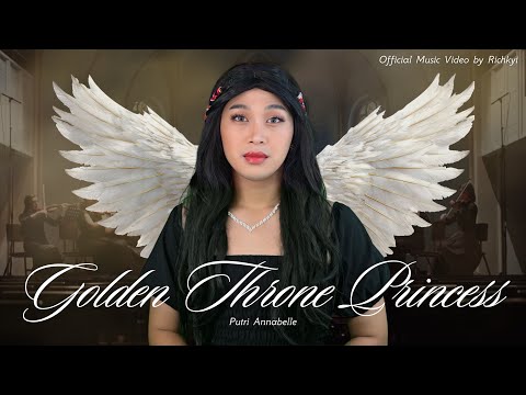 GOLDEN THRONE PRINCESS - PUTRI ANABELLE [Music Video+Lyric]