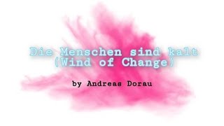 Die Menschen Sind Kalt  (Wind of Change) ~ by Andreas Dorau