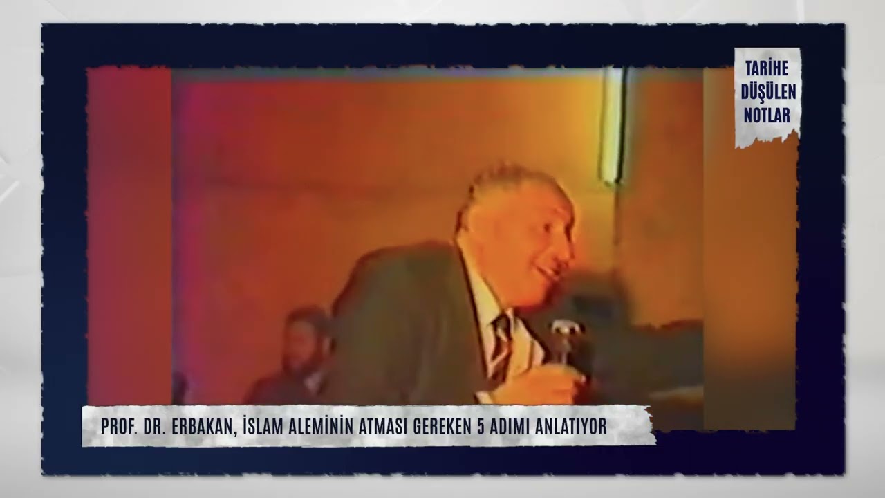 06 - Tarihe Düşülen Notlar | Prof. Dr. Erbakan, İslam Aleminin Atması Gereken 5 Adımı Anlatıyor