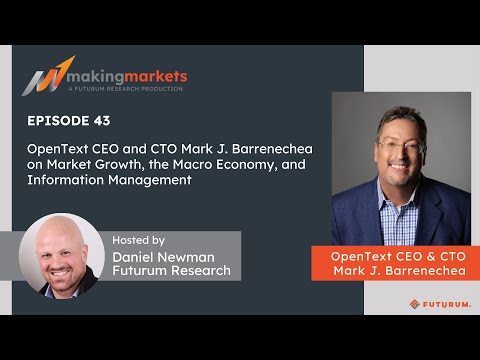 Making Markets EP43: OpenText CEO & CTO Mark J. Barrenechea on Market Growth, Macro Economy, & More