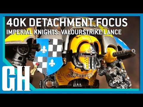 40k Detachment Focus - Imperial Knights: Valourstrike Lance