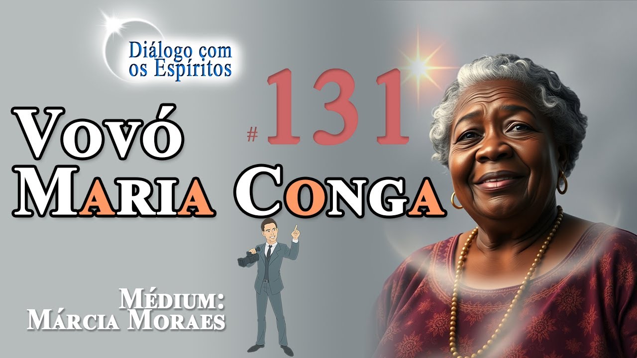 DcE 131 - Entidade: Vovó Maria Conga - Médium: Márcia Moraes