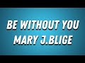 Mary J Blige Be Without You Lyrics