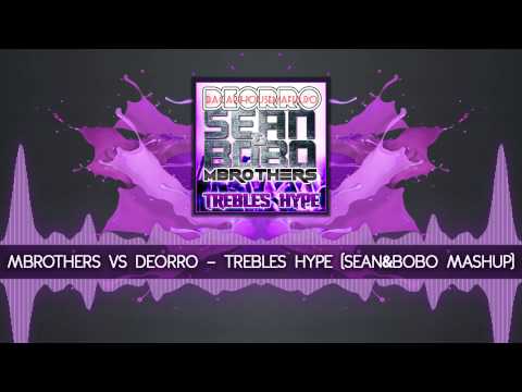 Mbrothers vs Deorro - Trebles Hype (Sean&Bobo Mashup)