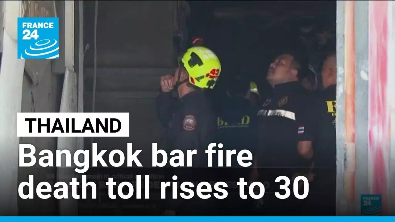 Bangkok bar fire death toll rises to 30, 24 people remain in critical condition • FRANCE 24