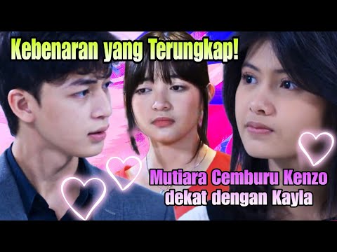 Kebenaran yang Terungkap! Mutiara Cemburu Kenzo dekat dengan Kayla | Merangkai Kisah Hari ini 
