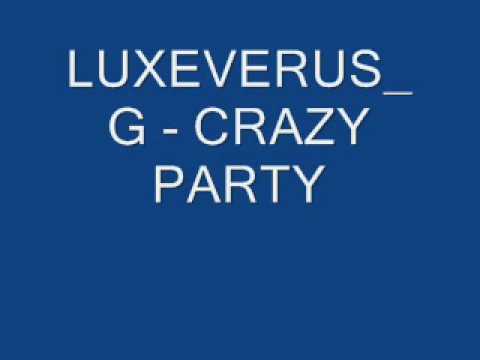 LUXEVERUS_G - CRAZY PARTY.wmv