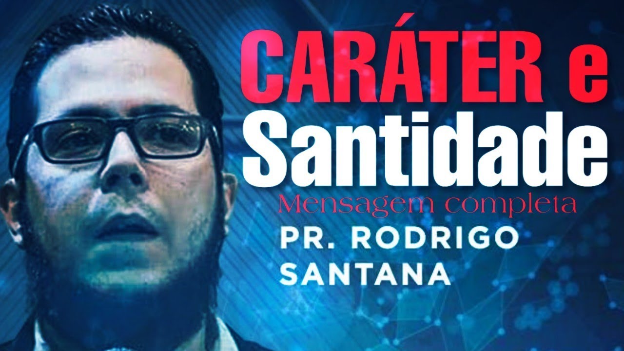 CARÁTER E SANTIDADE- mensagem completa - Pr. Rodrigo Sant'Anna