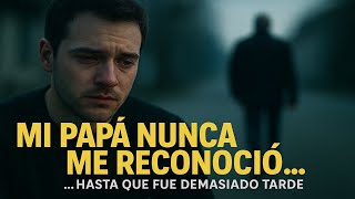 Mi papá nunca me reconoció... hasta que un día... #viralvideo