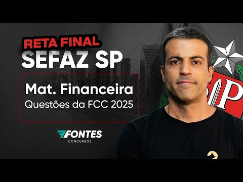 Matemática Financeira — Questões Comentadas FCC 2025 | Reta Final SEFAZ-SP – 7 Fontes