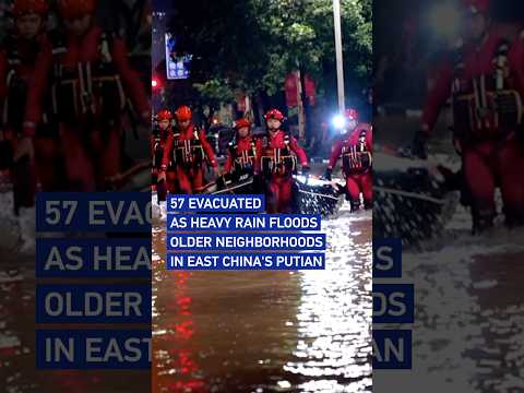 57 evacuated as heavy rain floods older neighborhoods in east China's Putian