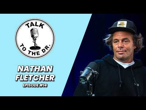 NATHAN FLETCHER | TALK TO THE DR. | EP #14