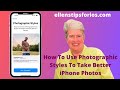 How To Use Photographic Styles To Take Better IPhone Photos