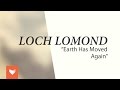Loch Lomond - Earth Has Moved Again