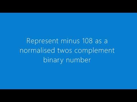 represent minus 108 as normalised twos complement