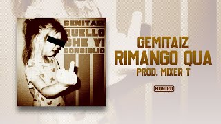 GEMITAIZ - 14 - RIMANGO QUA (prod. by MIXER T)