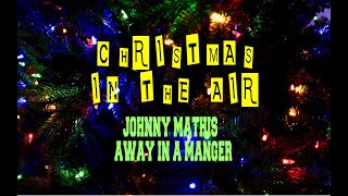 JOHNNY MATHIS - AWAY IN A MANGER