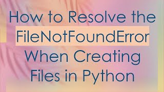 Download the video "How to Resolve the FileNotFoundError When Creating Files in Python"