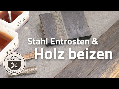 Stahl Entrosten und Holz Beizen - Eiche, Eisen und die Gerbsäure