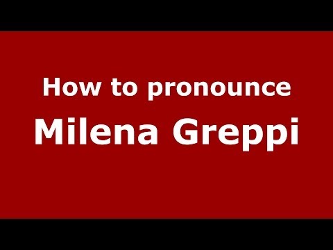 How to pronounce Milena Greppi (Italian/Italy)  - PronounceNames.com