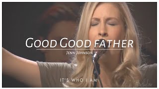 Good Good Father - Jenn Johnson | Bethel Church