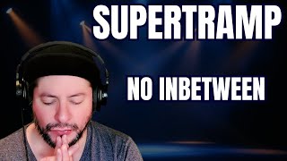 FIRST TIME HEARING Supertramp- "No Inbetween" (Reaction)