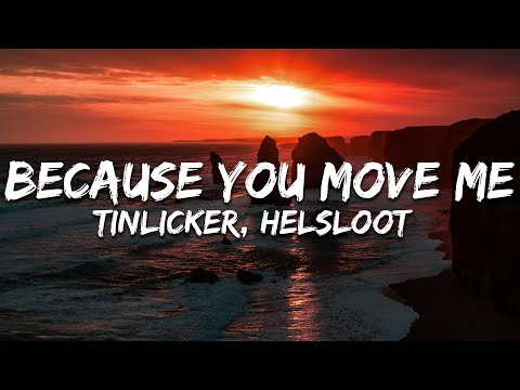 Tinlicker, Helsloot - Because You Move Me (Lyrics)