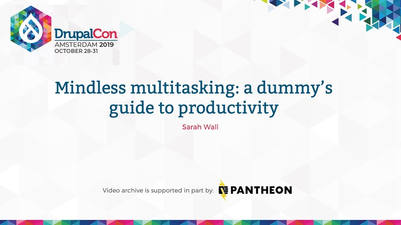 DrupalCon Amsterdam 2019: Mindless multitasking: a dummy’s guide to productivity