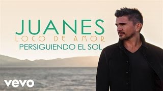 Juanes - Persiguiendo El Sol (Audio)