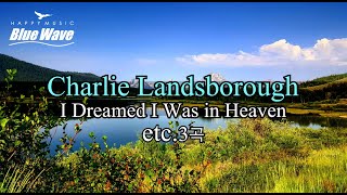 🎧  Charlie Landsborough - I Dreamed I Was in Heavenㅣetc. 3 Pieces by Charlie Landsboroughiㅣ12minㅣ