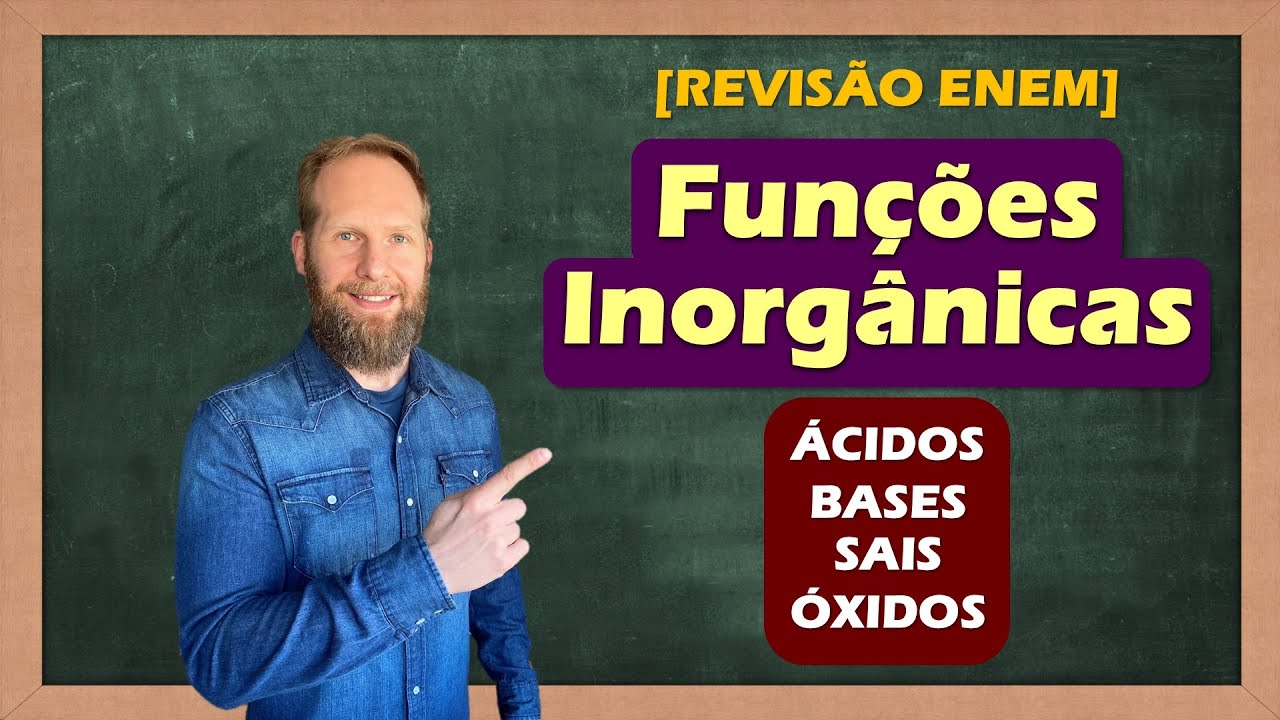 Revisão ENEM - FUNÇÕES INORGÂNICAS: ácidos, bases, sais e óxidos!