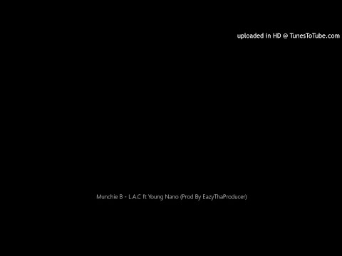 Munchie B - L.A.C ft Young Nano (Prod By @EazyThaProducer)