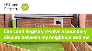 Can Land Registry resolve a boundary dispute between my neighbour and me: Boundaries part 2