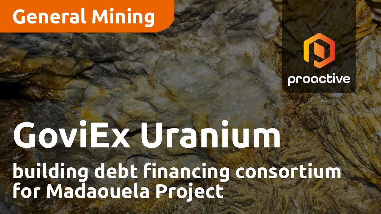 GoviEx Uranium building debt financing consortium for Madaouela Project