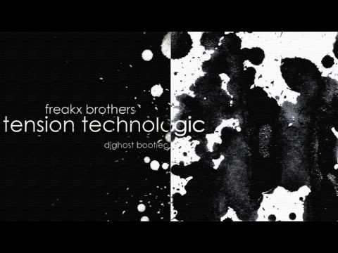 Freakx Brothers - Tension Technologic (djghost Bootleg)