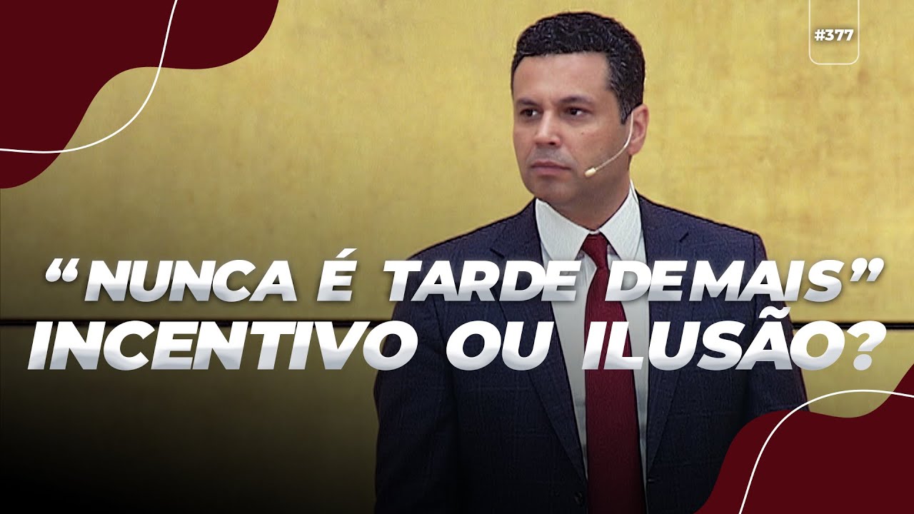 &#8220;NUNCA É TARDE DEMAIS&#8221;: incentivo ou ilusão?