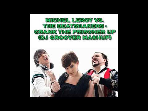 Michel Leroy vs. The Beatshakers - Crank The Prisoner Up (DJ Groover Mashup)