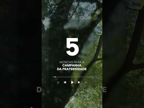 5 músicas para a Campanha da Fraternidade 2025