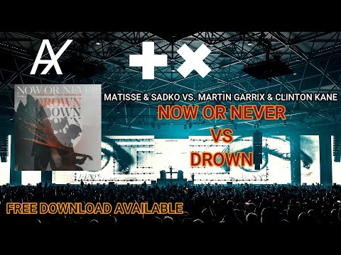 Matisse & Sadko vs. Martin Garrix & Clinton Kane - Now Or Never vs. Drown