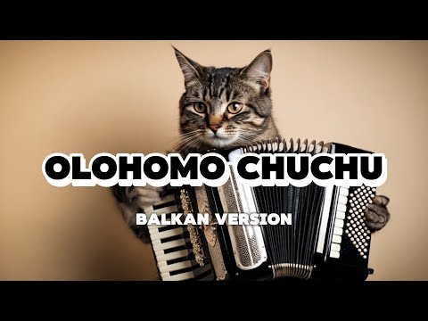 Olohomo Chuchu (Balkan version)