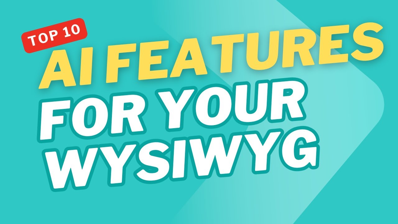 Top 10 AI Features for Modern WYSIWYG Editors