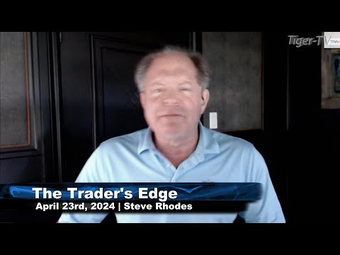 April 23rd, The Trader's Edge with Steve Rhodes on TFNN - 2024