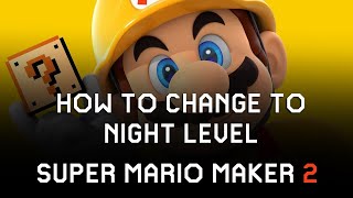 Super Mario Maker 2 How to Change to Night Level